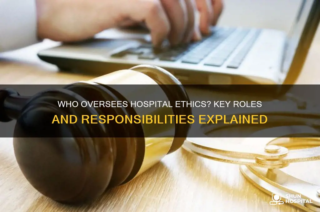 who is in charge of ethics at a hospital