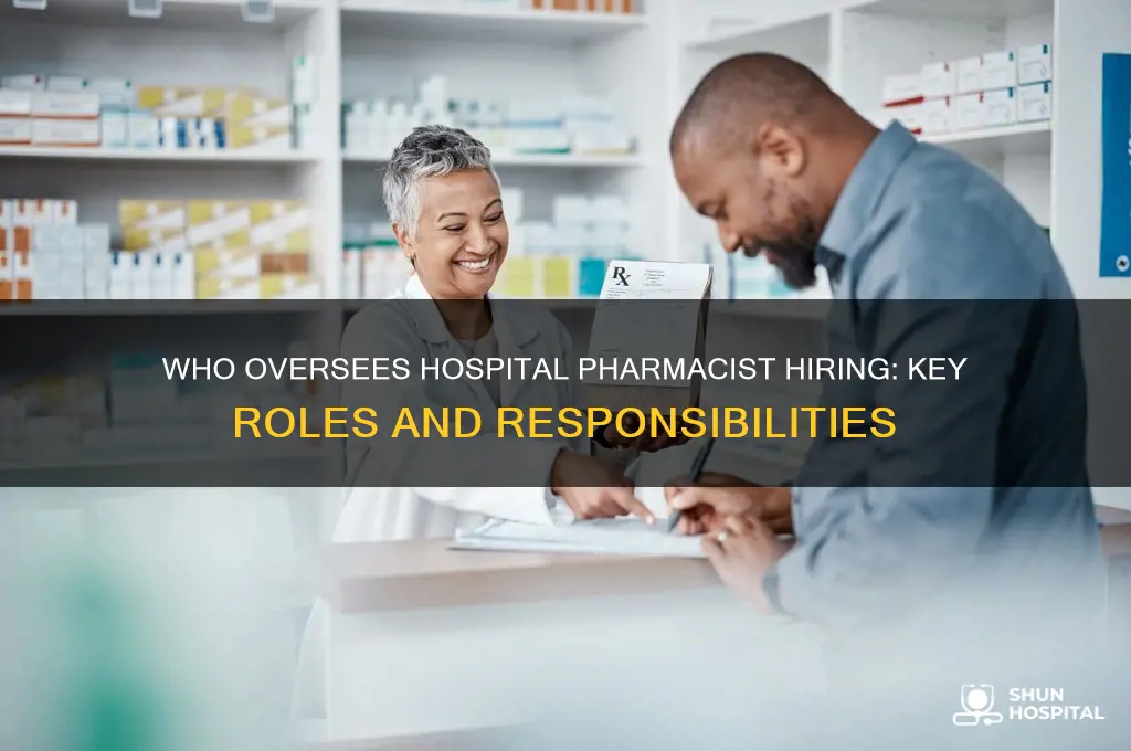 who is in charge of hiring pharmacist for the hospital