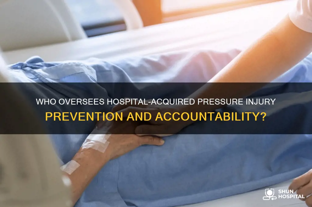 who is in charge of hospital acquired pressure injury