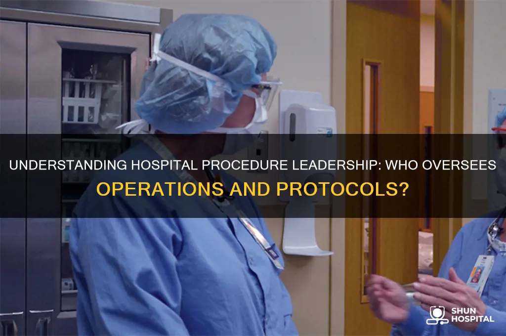 who is in charge of proceedures in a hospital