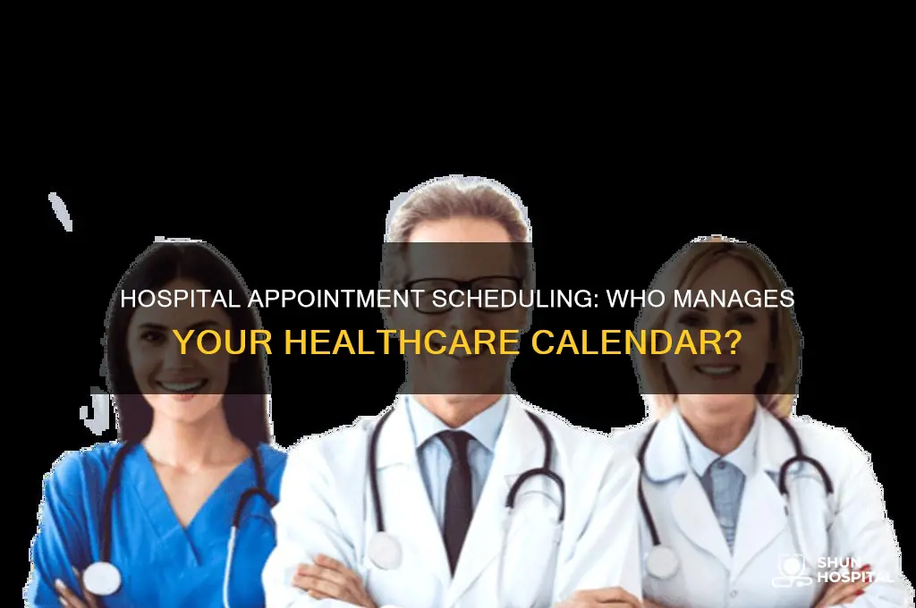 who is in charge of scheduling appointments at a hospital