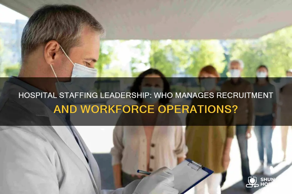 who is in charge of staffing at a hospital