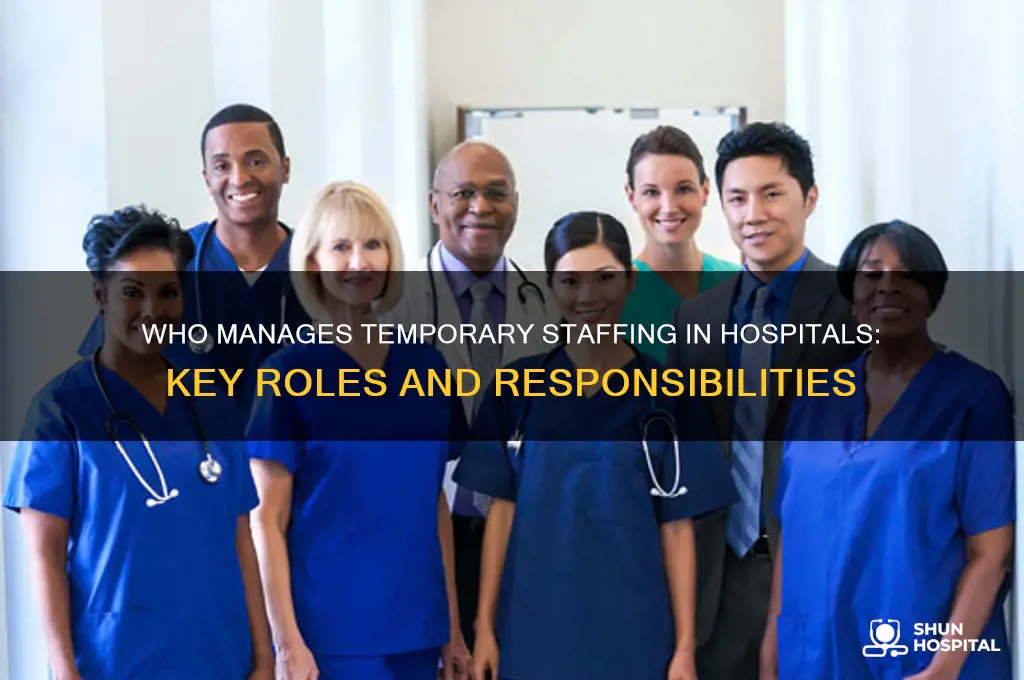 who is in charge of temp staffing at a hospital