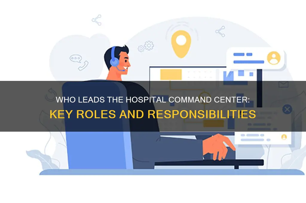 who is in charge of the hospital command center