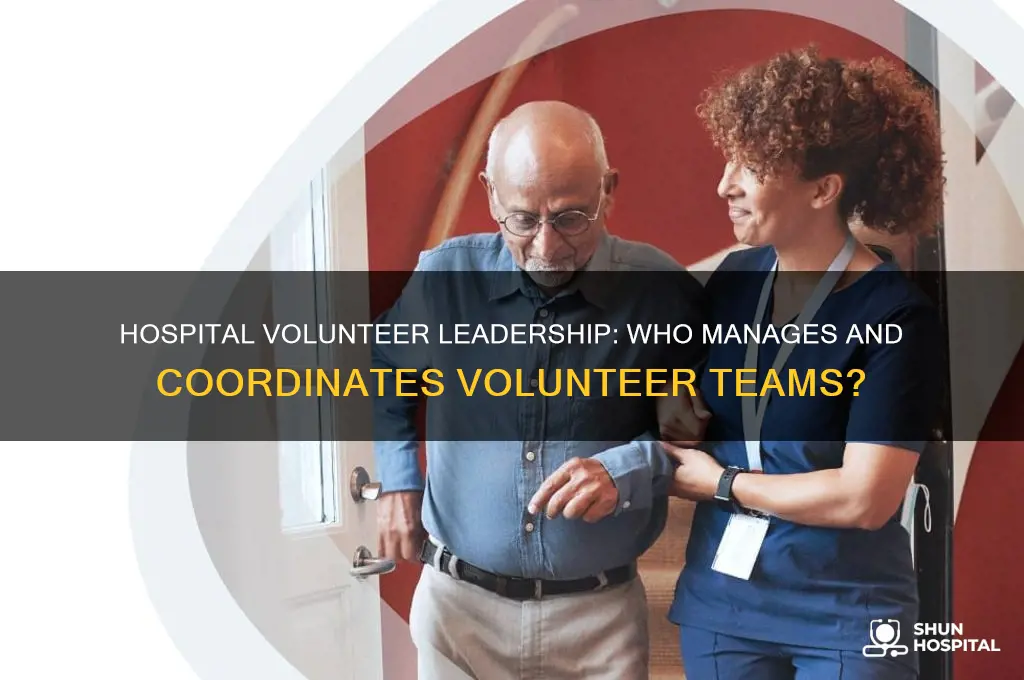 who is in charge of the volunteers at the hospital