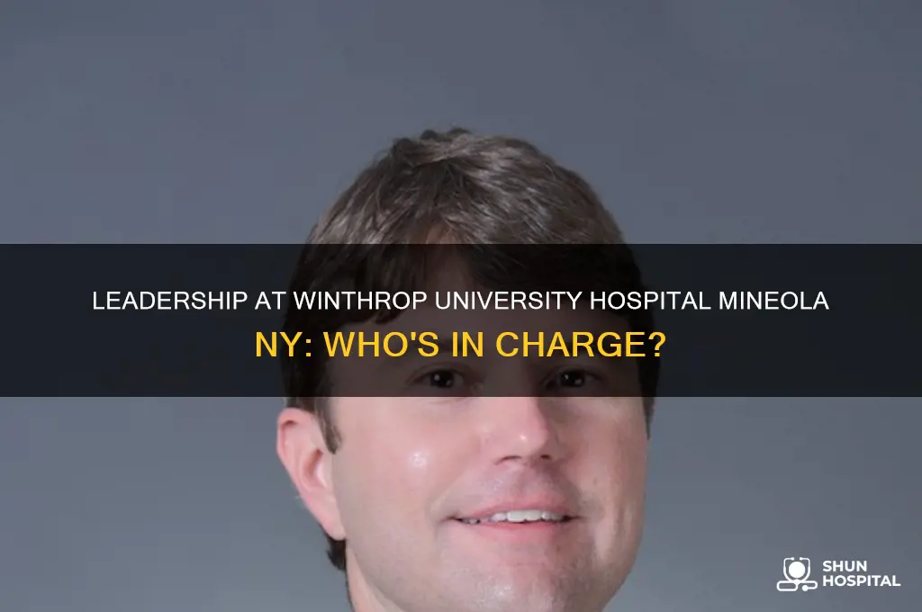 who is in charge of winthrop university hospital mineola ny