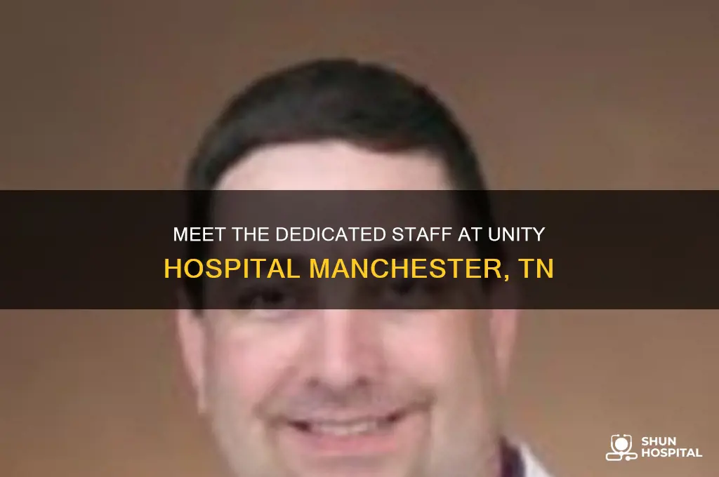 who is in staff at unity hospital manchester tn