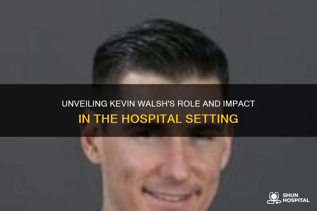 who is kevin walsh in the hospital
