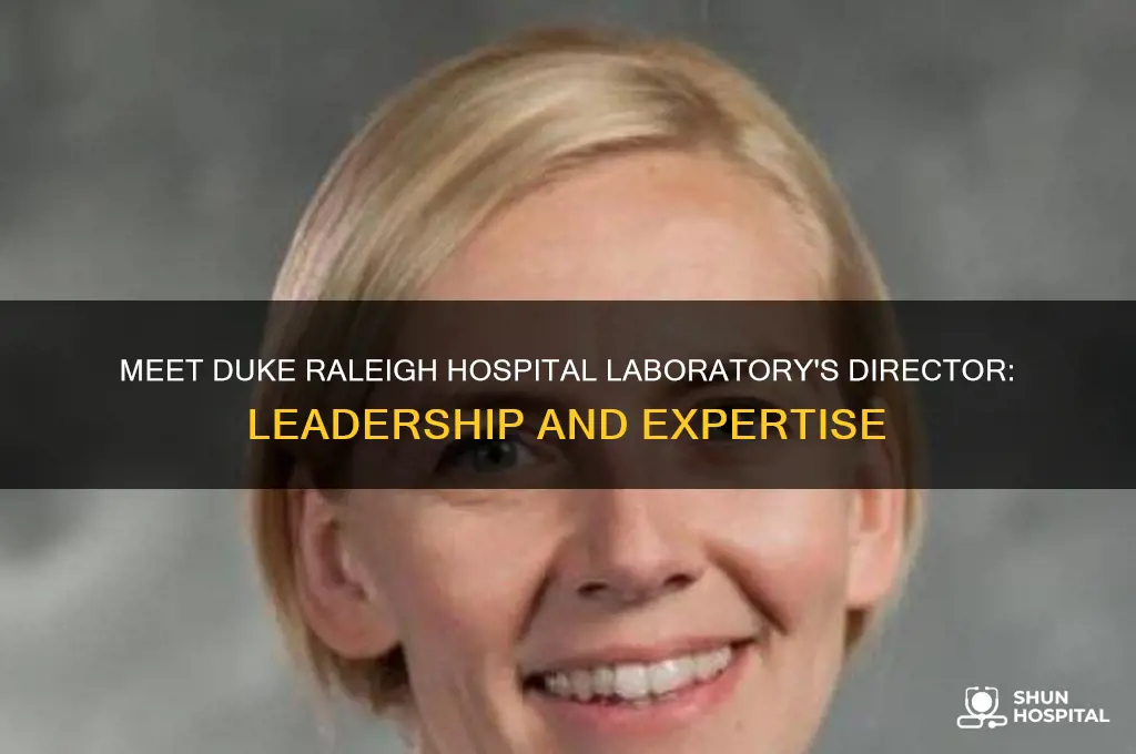 who is laboratory director for duke raleigh hospital laboratory