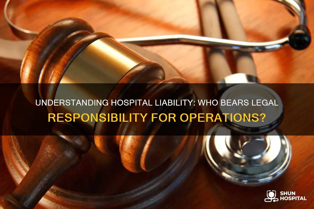 who is legally responsible for the operations of a hospital