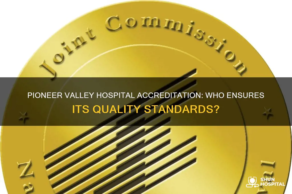 who is pioneer valley hospital accredited by