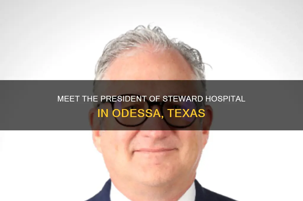 who is president of steward hospital in odessa texas