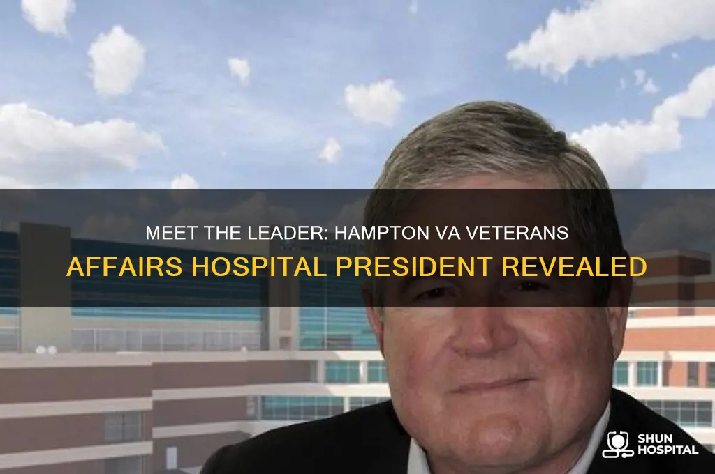 who is president of the hampton va veterans affairs hospital