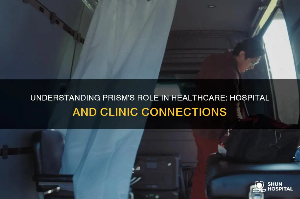 who is prism in relationship to a hospital or clinic