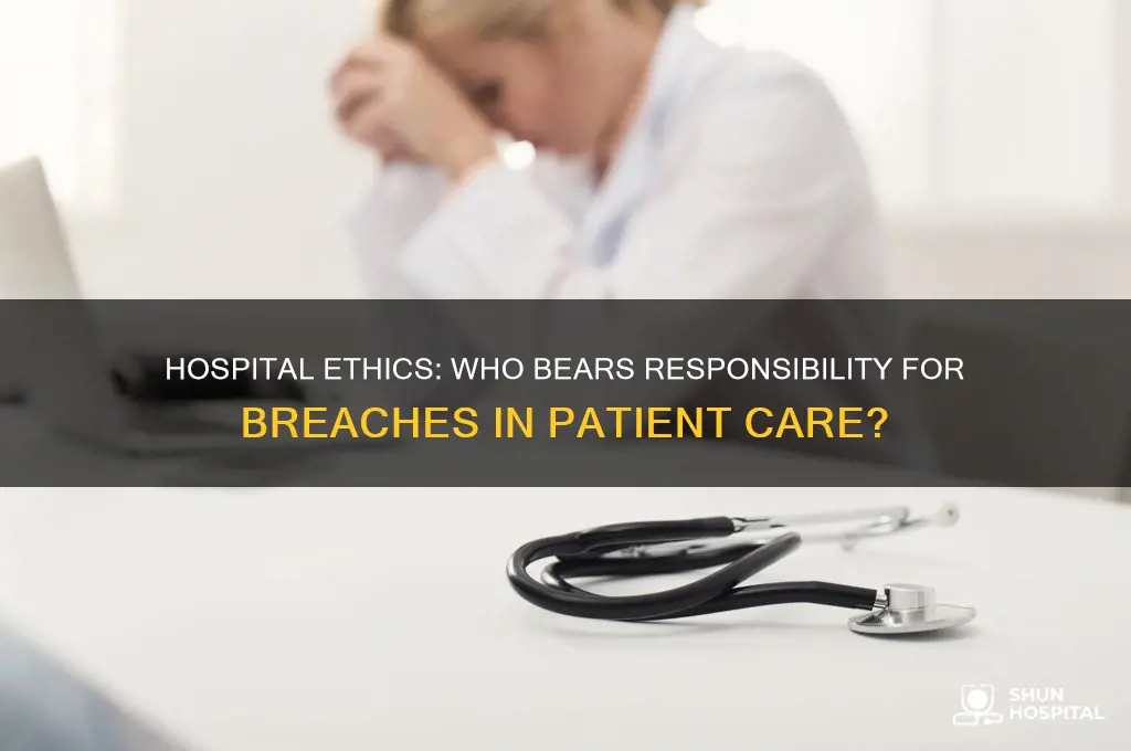 who is responsible for ethical breaches in a hospital