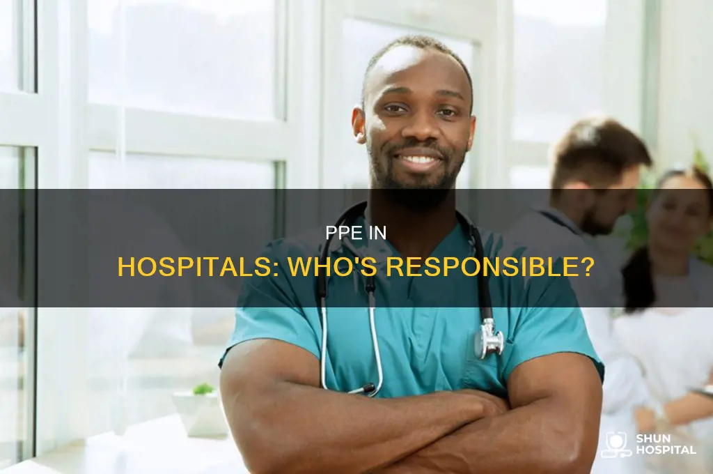 who is responsible for ppe in hospitals