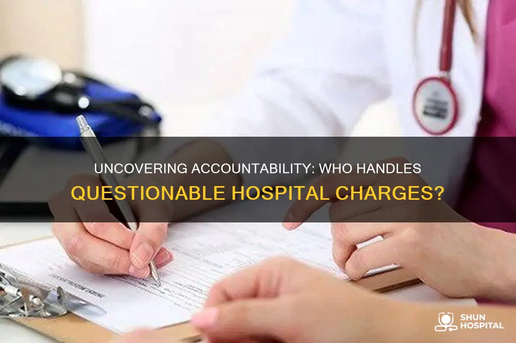 who is responsible ii the hospita for questionable charges