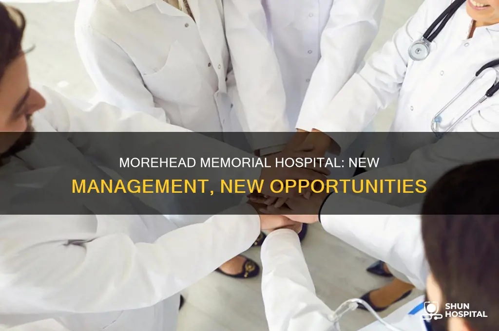 who is taking over morehead memorial hospital