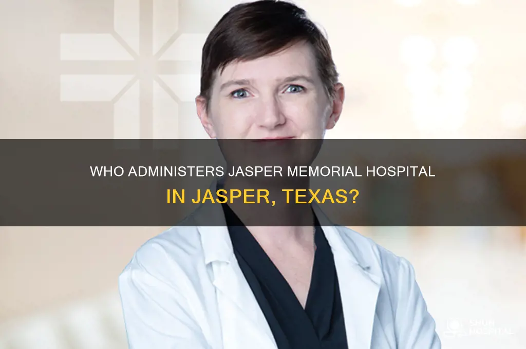 who is the administrator for jasper memorial hospital jasper tx