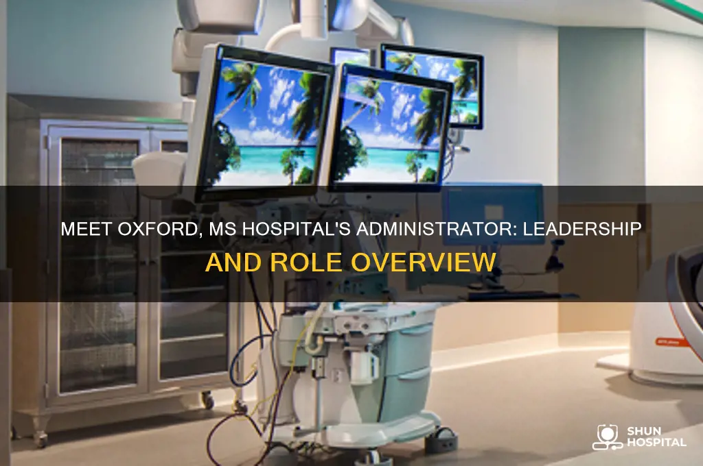who is the administrator in the hospital in oxford ms