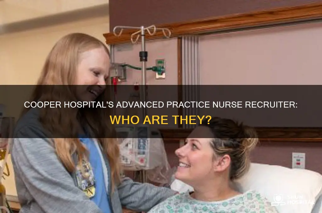 who is the advanced practice nurse recruiter cooper hospital
