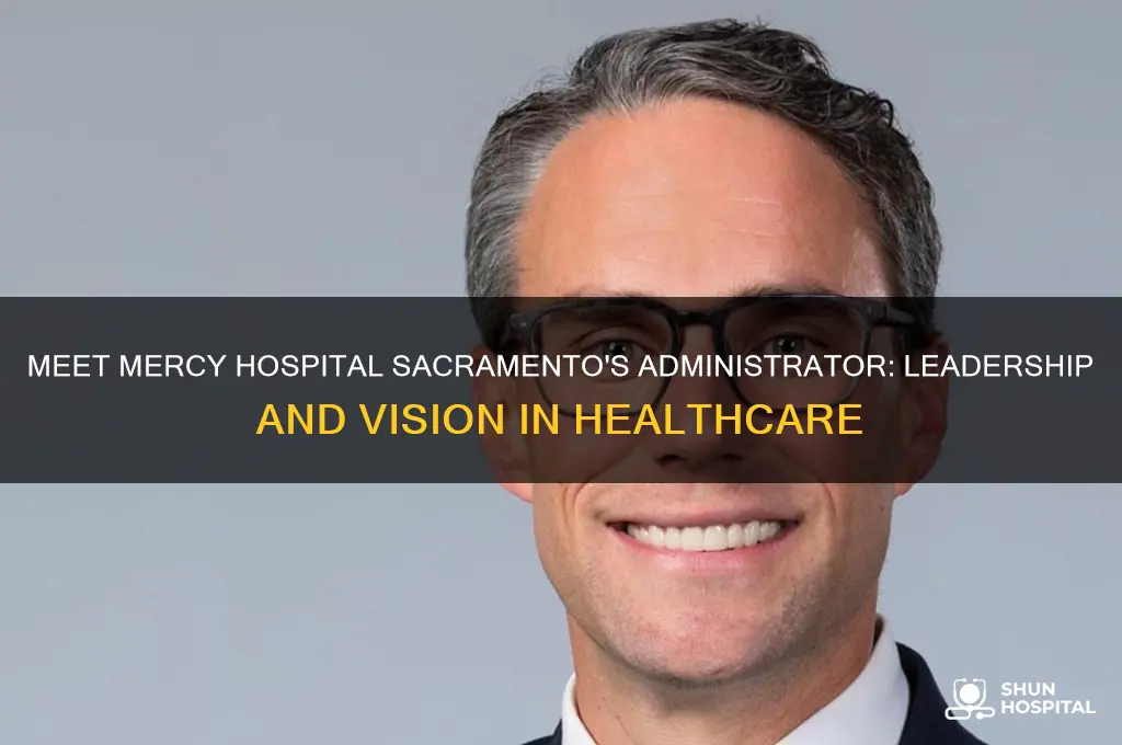 who is the aministrator at mercy hospital sacramento administration