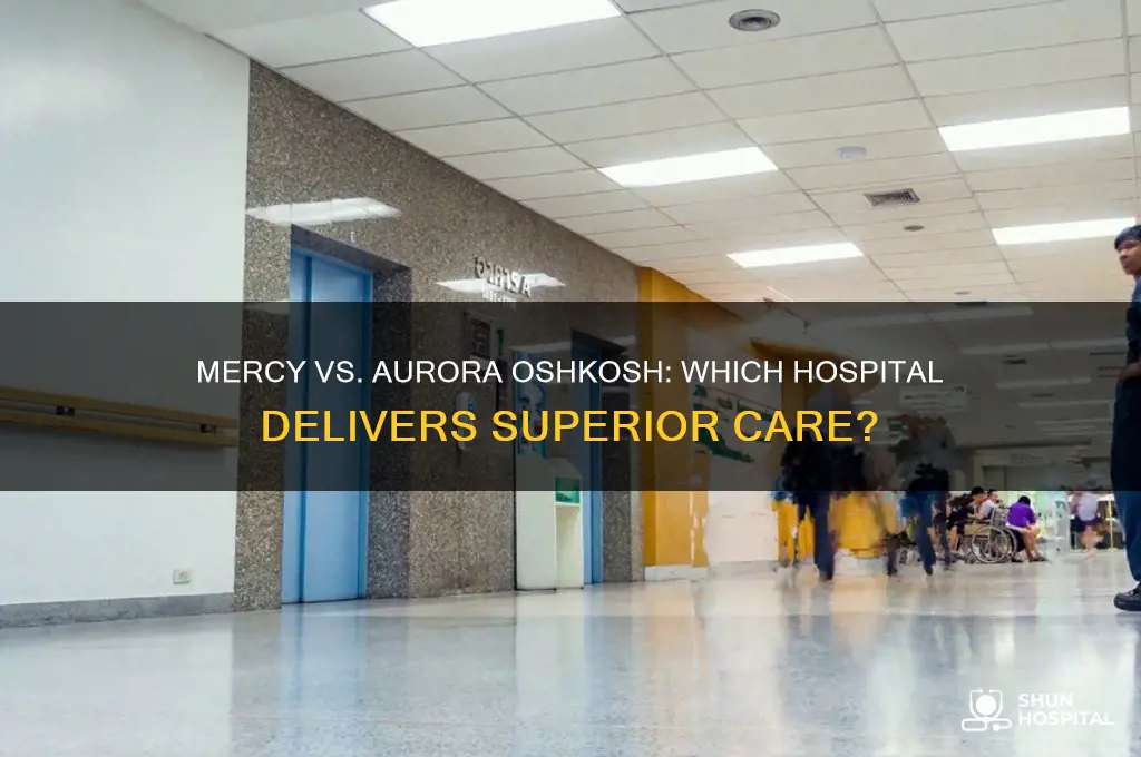 who is the better hospital mercy of oshkosh aurora oshkosh