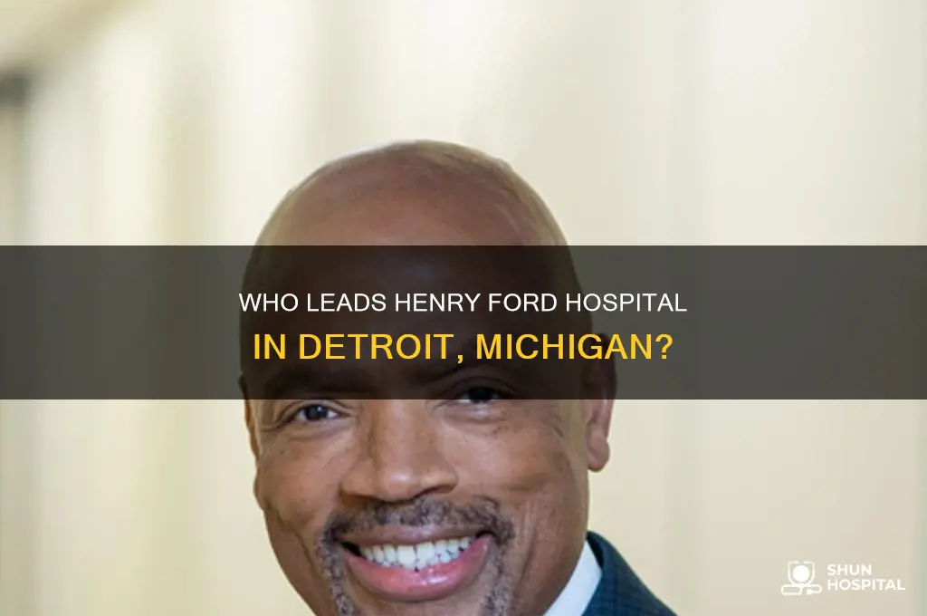 who is the boss of henry ford hospital detroit mi