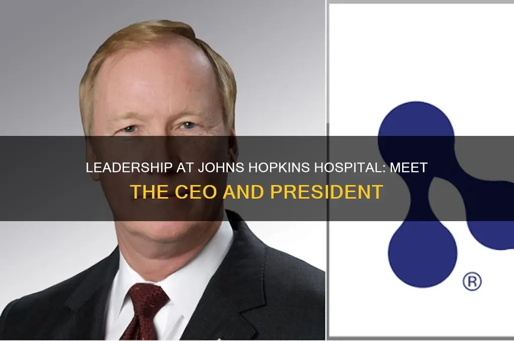 who is the ceo and president of johns hopkins hospital