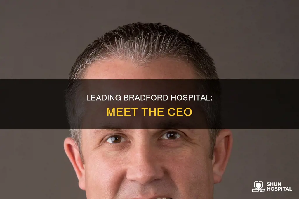 who is the ceo of bradford hospital