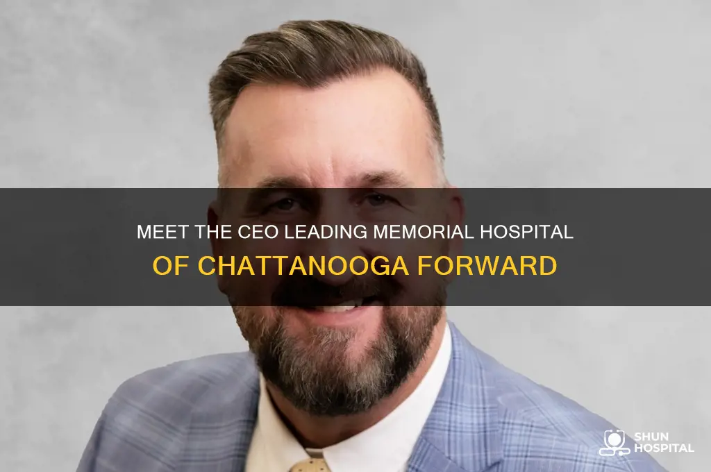 who is the ceo of memorial hospital of chattanooga