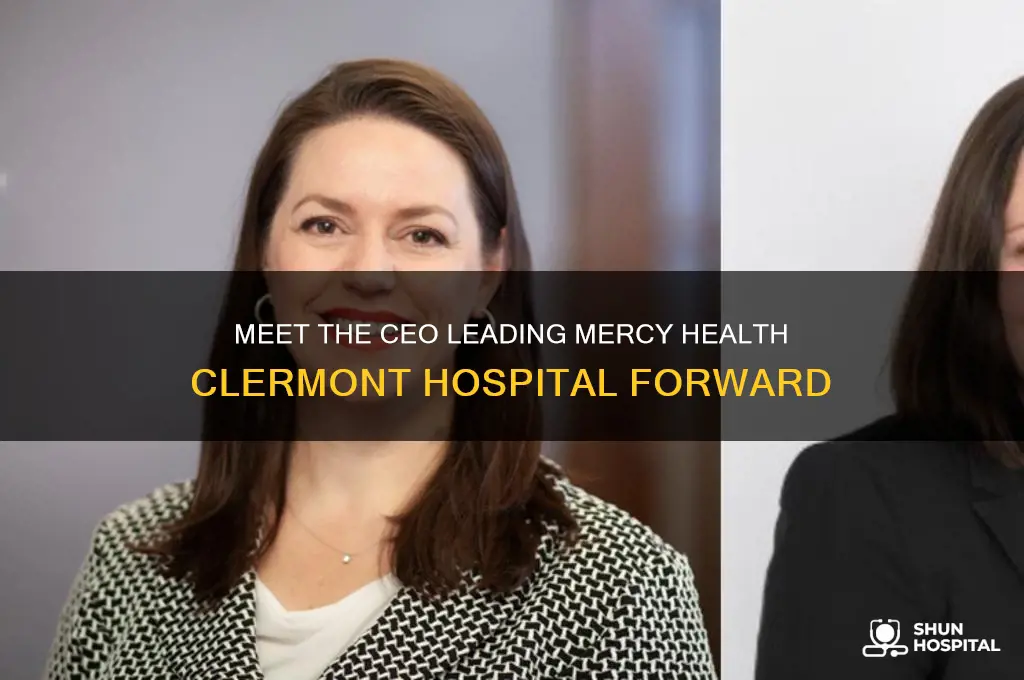 who is the ceo of mercy health clermont hospital
