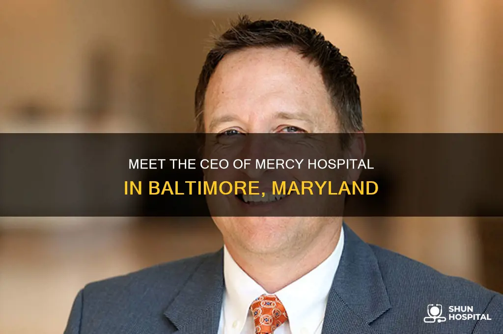 who is the ceo of mercy hospital in baltimore maryland