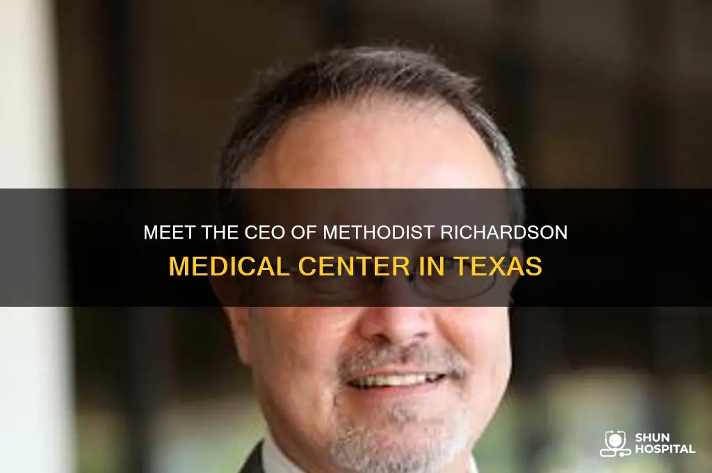 who is the ceo of methodist hospital in richardson texas