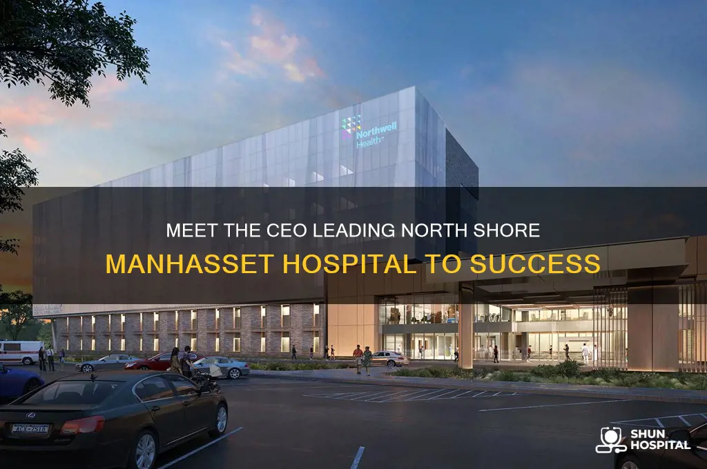 who is the ceo of north shore manhasset hospital