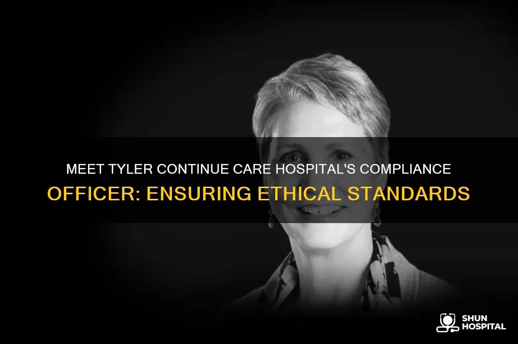 who is the compliance officer for tyler continue care hospital