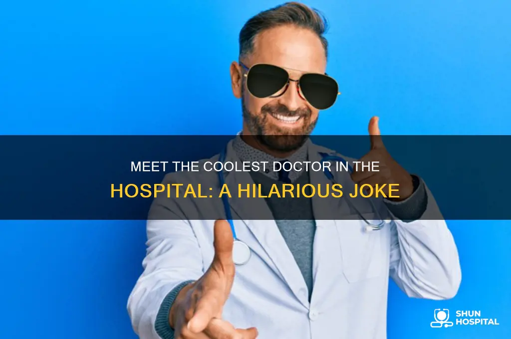 who is the coolest doctor in the hospital joke