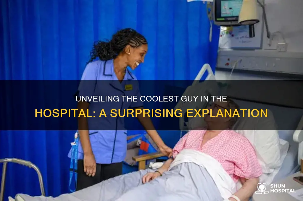 who is the coolest guy in the hospital explained