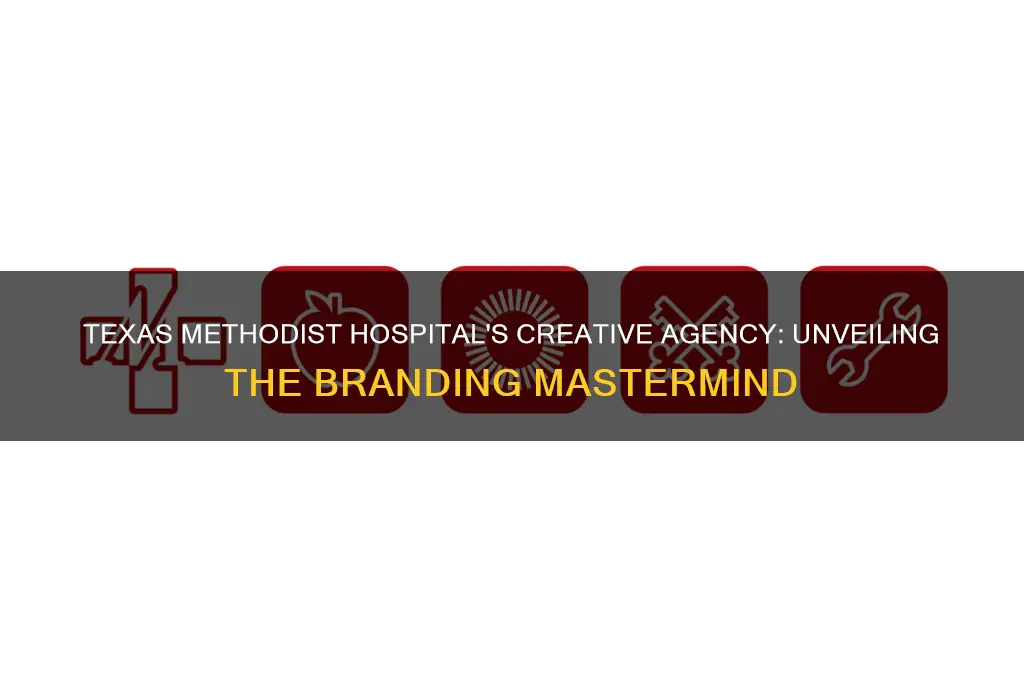 who is the creative agency for texas methodist hospital