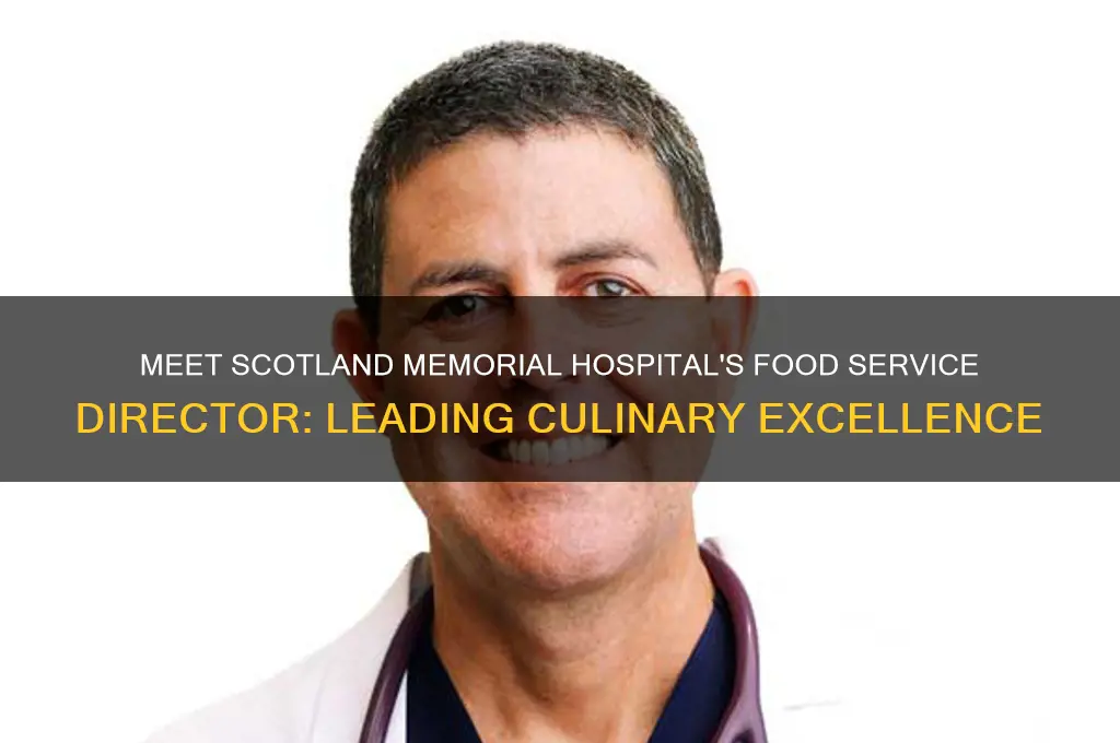 who is the food service director at scotland memorial hospital