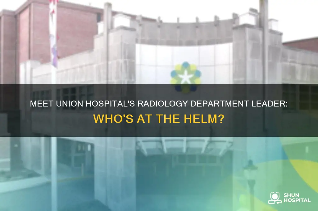 who is the head of radiology at union hospital