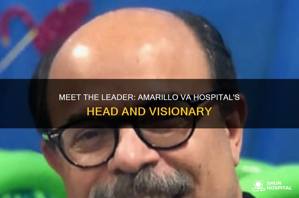 who is the head of the amarillo va hospital