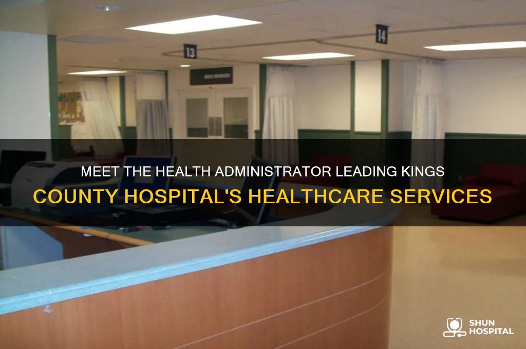 who is the health administrator for kings county hospital