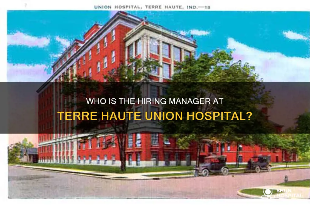 who is the hiring manager terre haute union hospital