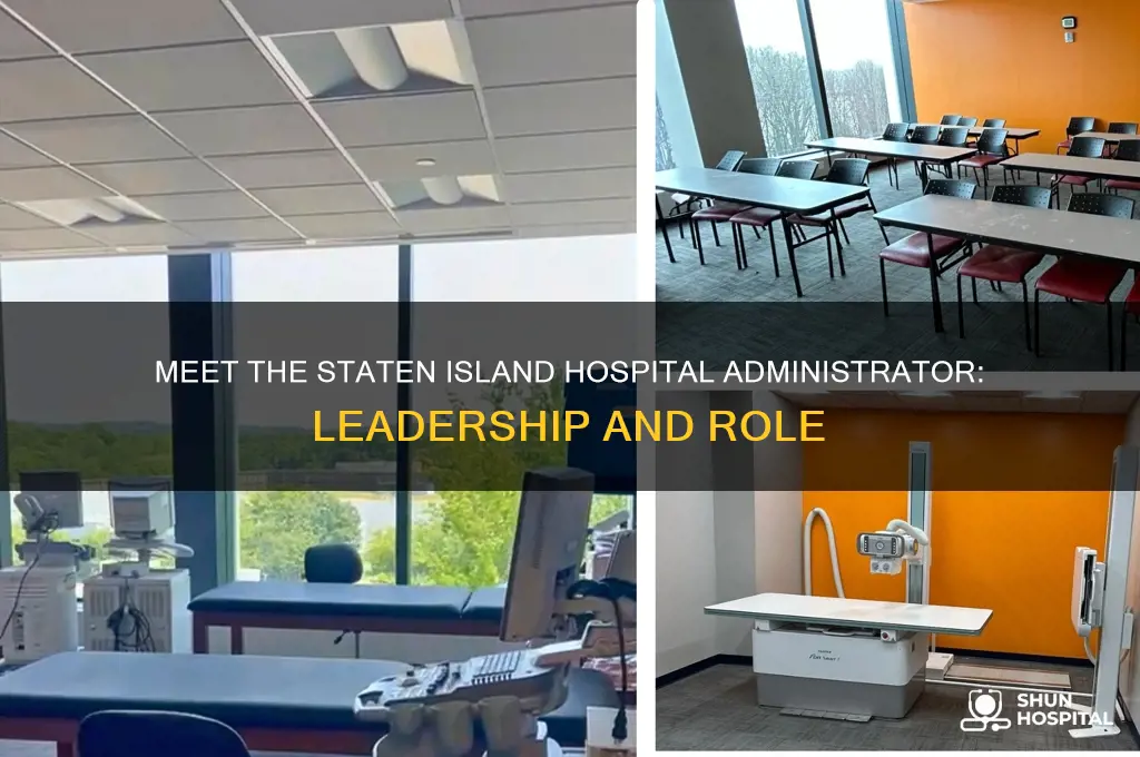 who is the hospital administrator at staten island hospital