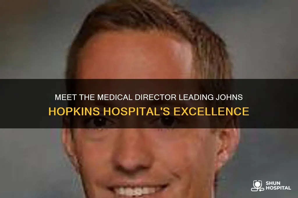 who is the medical director for johns hopkins hospital