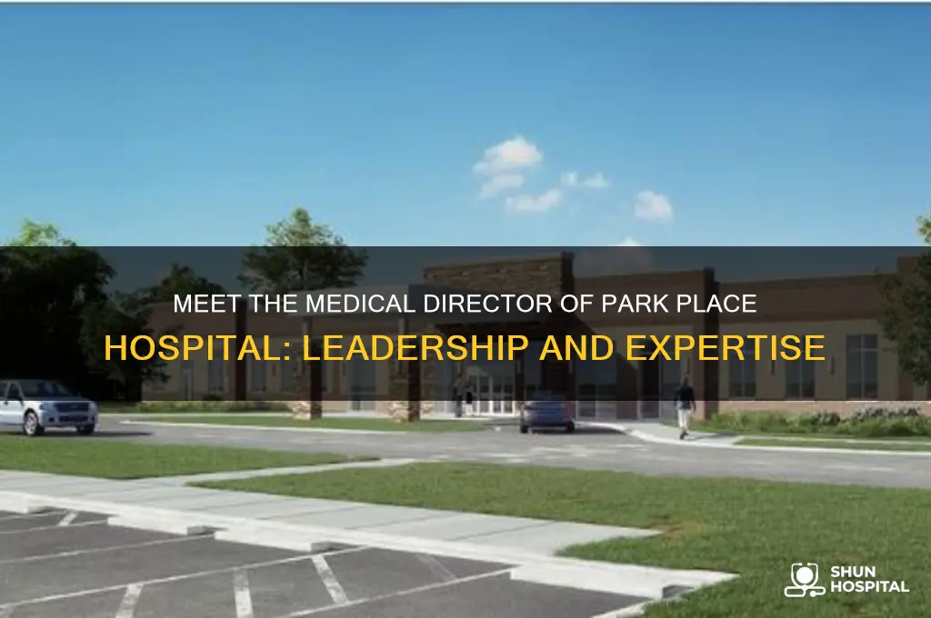 who is the medical director of park place hospital
