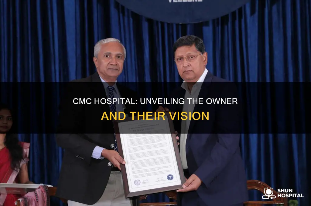 who is the owner of cmc hospital