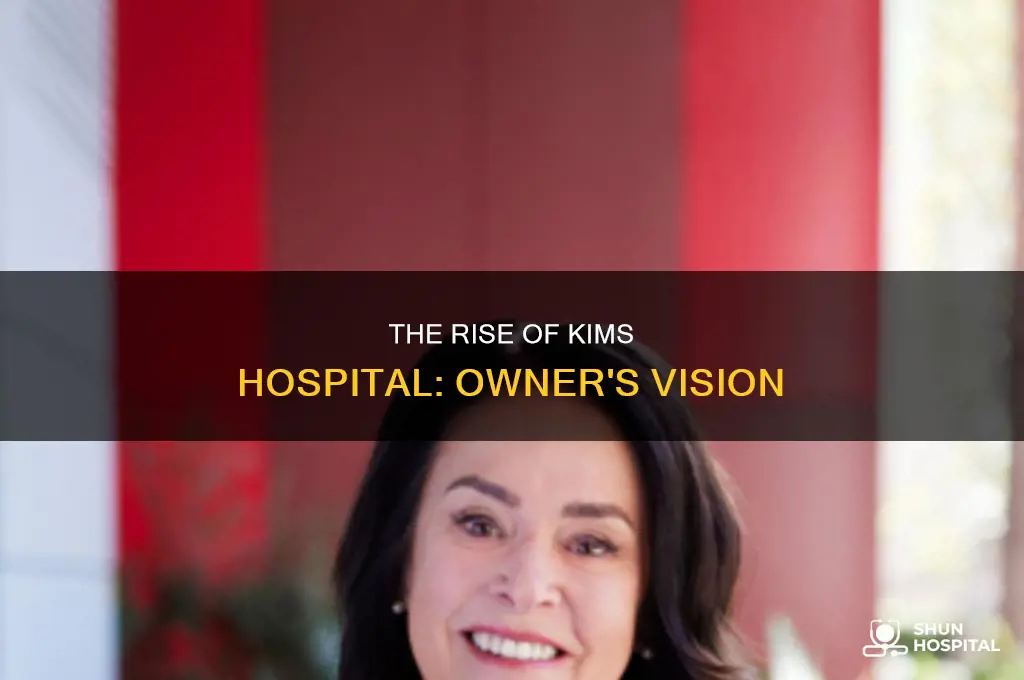 who is the owner of kims hospital