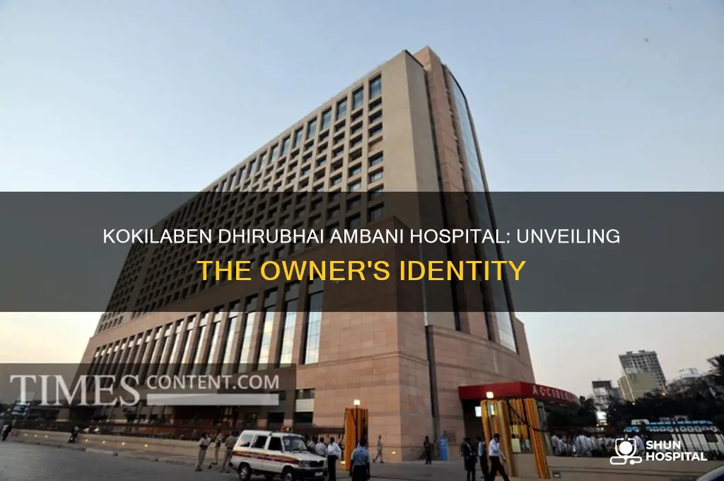 who is the owner of kokilaben dhirubhai ambani hospital
